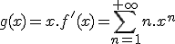 3$ g(x) = x.f'(x)=\sum_{n=1}^{+\infty}n.x^{n}